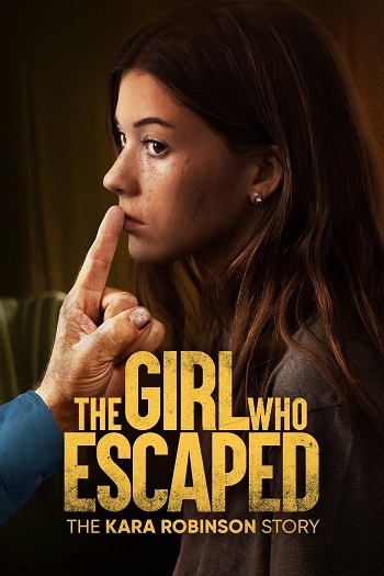 دانلود فیلم The Girl Who Escaped The Kara Robinson Story 2023