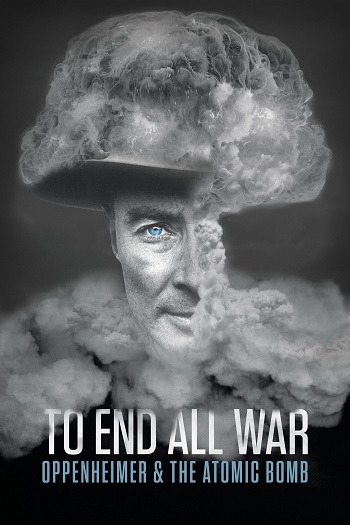 دانلود مستند To End All War Oppenheimer And the Atomic Bomb 2023