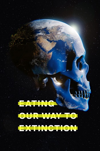 دانلود مستند Eating Our Way to Extinction 2021