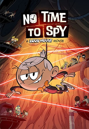 دانلود انیمیشن No Time to Spy: A Loud House Movie 2024 زمانی برای جاسوسی نیست: خانه پرسروصدا